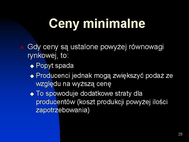 Ceny minimalne n Gdy ceny są ustalone powyżej równowagi rynkowej, to: Popyt spada u