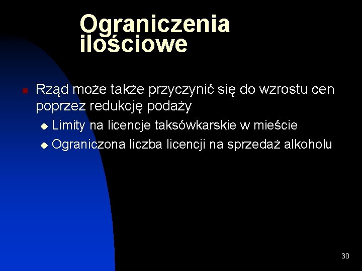 Ograniczenia ilościowe n Rząd może także przyczynić się do wzrostu cen poprzez redukcję podaży Ograniczenia ilościowe n Rząd może także przyczynić się do wzrostu cen poprzez redukcję podaży