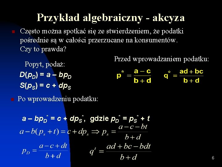 Przykład algebraiczny - akcyza n n Często można spotkać się ze stwierdzeniem, że podatki