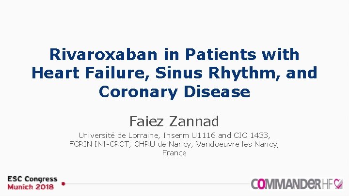 Rivaroxaban in Patients with Heart Failure, Sinus Rhythm, and Coronary Disease Faiez Zannad Université