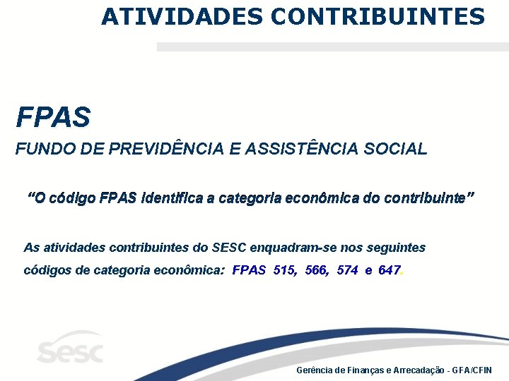 ATIVIDADES CONTRIBUINTES FPAS FUNDO DE PREVIDÊNCIA E ASSISTÊNCIA SOCIAL “O código FPAS identifica a