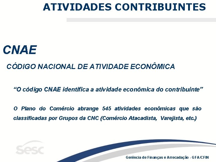 ATIVIDADES CONTRIBUINTES CNAE CÓDIGO NACIONAL DE ATIVIDADE ECONÔMICA “O código CNAE identifica a atividade