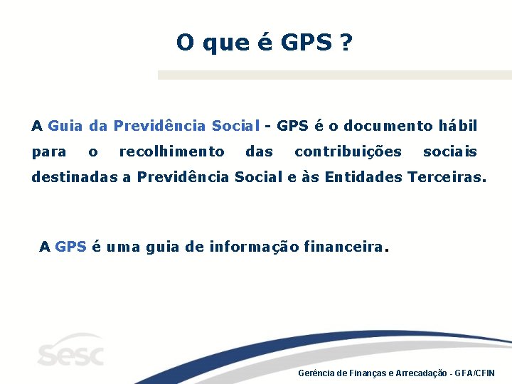 O que é GPS ? A Guia da Previdência Social - GPS é o