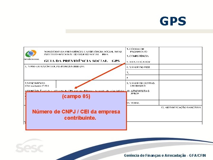 GPS (campo 05) Número de CNPJ / CEI da empresa contribuinte. Gerência de Finanças