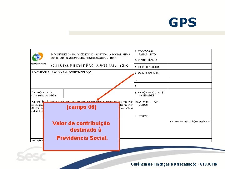 GPS (campo 06) Valor de contribuição destinado à Previdência Social. Gerência de Finanças e