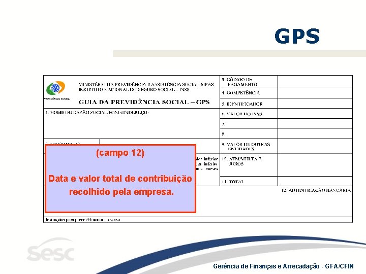 GPS (campo 12) Data e valor total de contribuição recolhido pela empresa. Gerência de