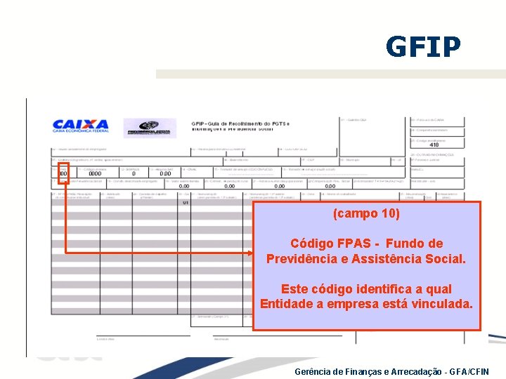 GFIP (campo 10) Código FPAS - Fundo de Previdência e Assistência Social. Este código