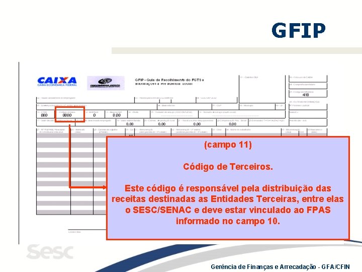 GFIP (campo 11) Código de Terceiros. Este código é responsável pela distribuição das receitas
