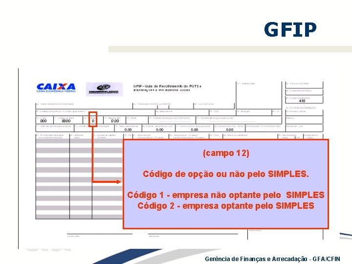 GFIP (campo 12) Código de opção ou não pelo SIMPLES. Código 1 - empresa