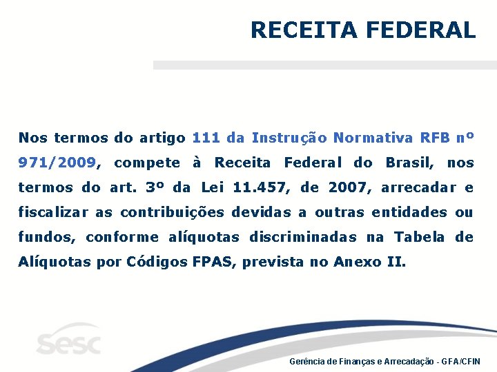 RECEITA FEDERAL Nos termos do artigo 111 da Instrução Normativa RFB nº 971/2009, compete