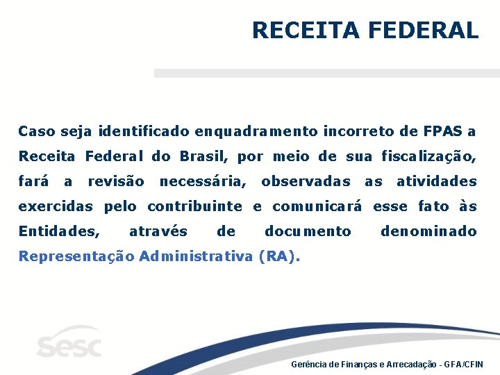 RECEITA FEDERAL Caso seja identificado enquadramento incorreto de FPAS a Receita Federal do Brasil,