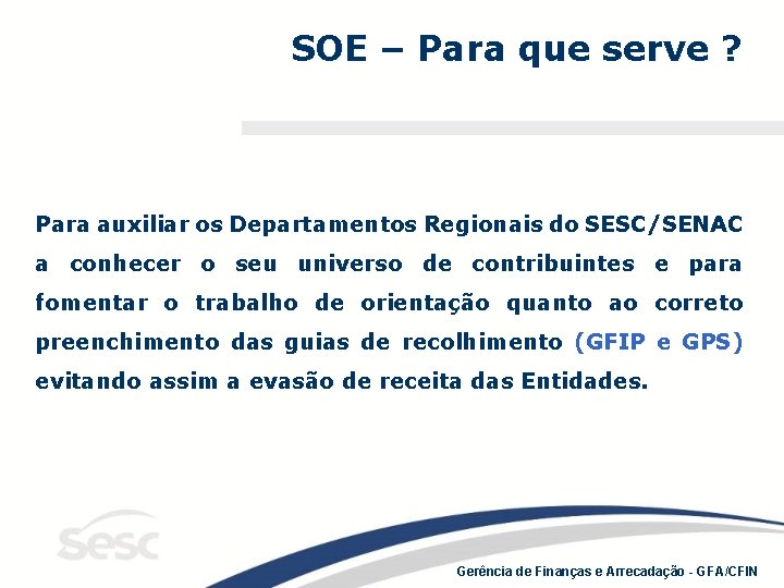 SOE – Para que serve ? Para auxiliar os Departamentos Regionais do SESC/SENAC a