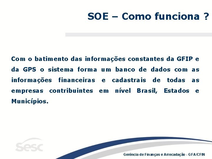 SOE – Como funciona ? Com o batimento das informações constantes da GFIP e