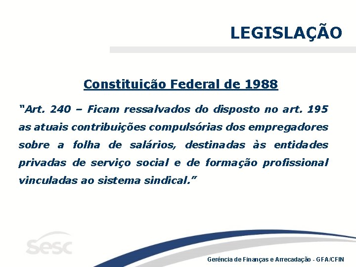 LEGISLAÇÃO Constituição Federal de 1988 “Art. 240 – Ficam ressalvados do disposto no art.