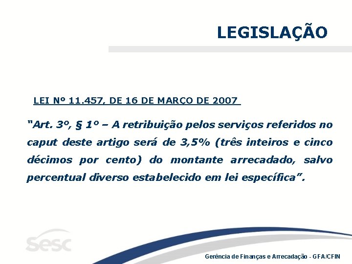 LEGISLAÇÃO LEI Nº 11. 457, DE 16 DE MARÇO DE 2007 “Art. 3º, §