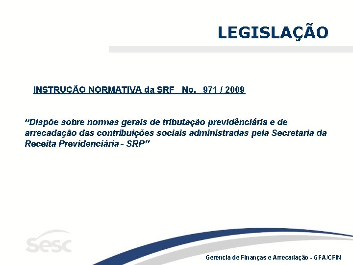 LEGISLAÇÃO INSTRUÇÃO NORMATIVA da SRF No. 971 / 2009 “Dispõe sobre normas gerais de