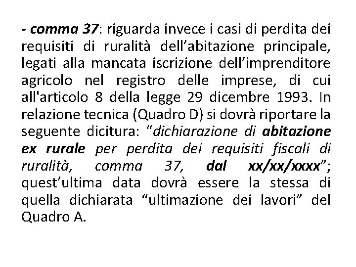 - comma 37: riguarda invece i casi di perdita dei requisiti di ruralità dell’abitazione