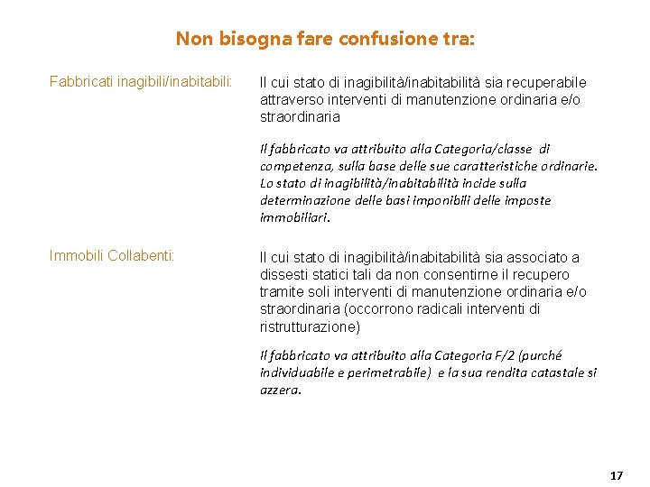 Non bisogna fare confusione tra: Fabbricati inagibili/inabitabili: Il cui stato di inagibilità/inabitabilità sia recuperabile