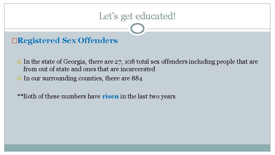 Let’s get educated! �Registered Sex Offenders In the state of Georgia, there are 27,