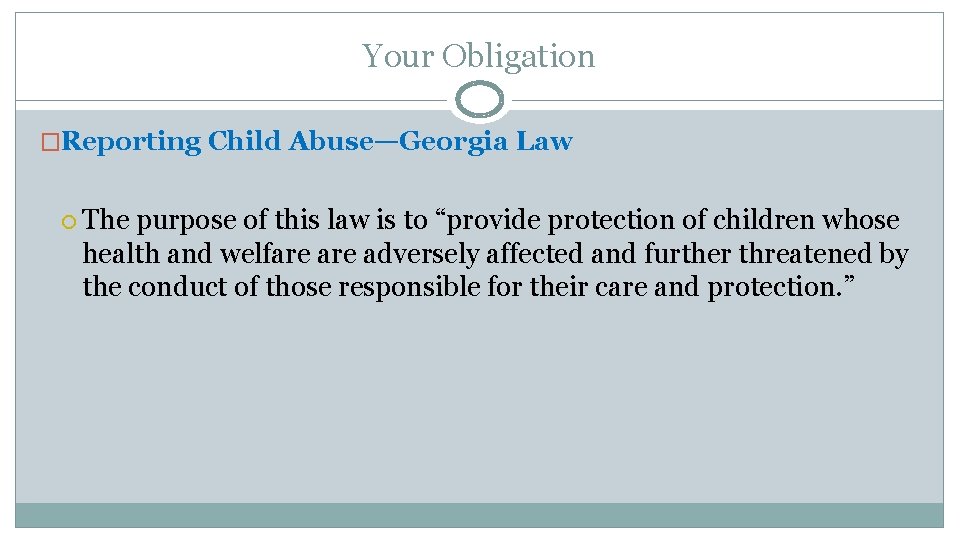 Your Obligation �Reporting Child Abuse—Georgia Law The purpose of this law is to “provide