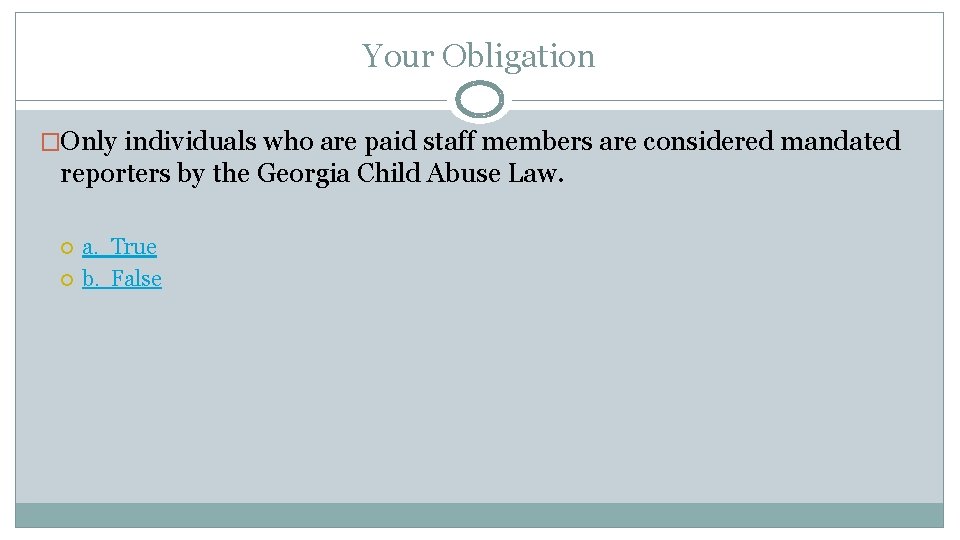 Your Obligation �Only individuals who are paid staff members are considered mandated reporters by