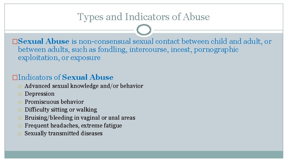 Types and Indicators of Abuse �Sexual Abuse is non-consensual sexual contact between child and