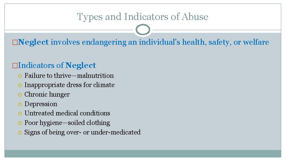 Types and Indicators of Abuse �Neglect involves endangering an individual’s health, safety, or welfare