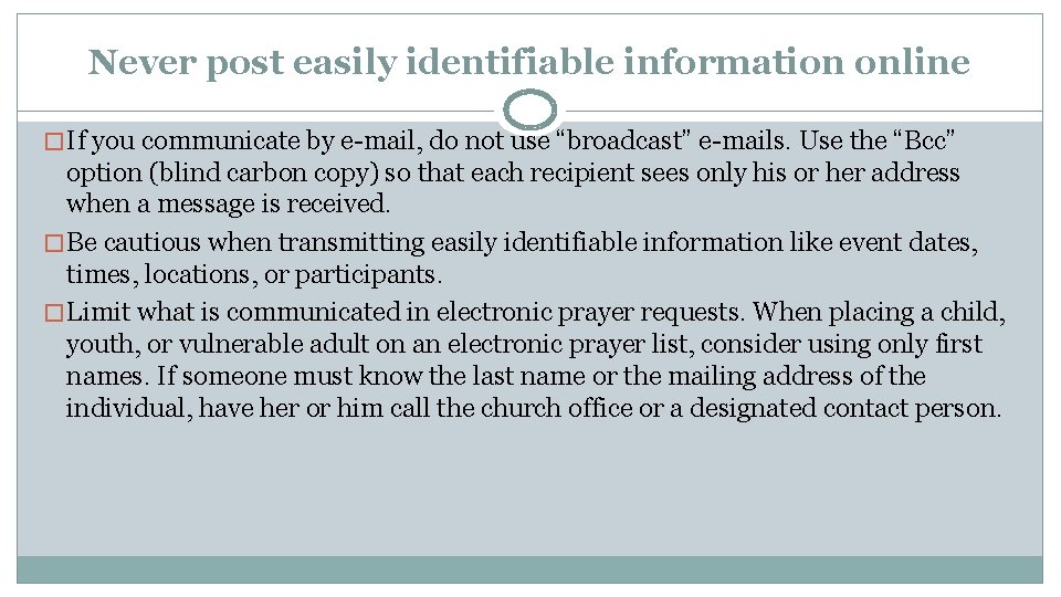 Never post easily identifiable information online � If you communicate by e-mail, do not