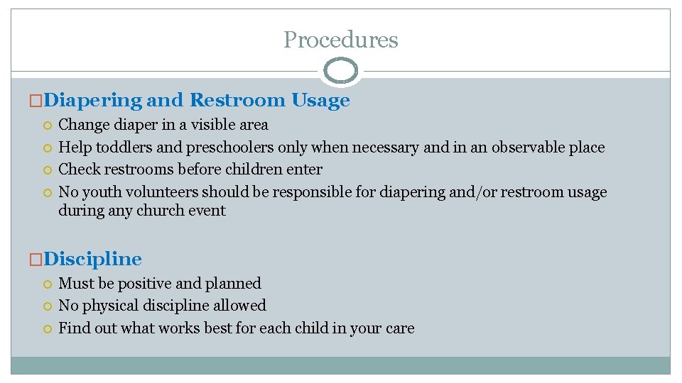 Procedures �Diapering and Restroom Usage Change diaper in a visible area Help toddlers and