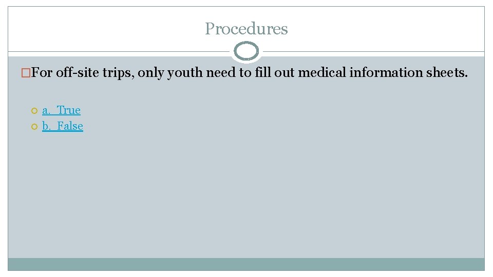 Procedures �For off-site trips, only youth need to fill out medical information sheets. a.