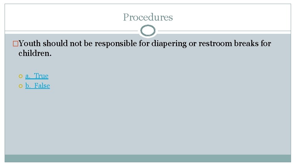 Procedures �Youth should not be responsible for diapering or restroom breaks for children. a.