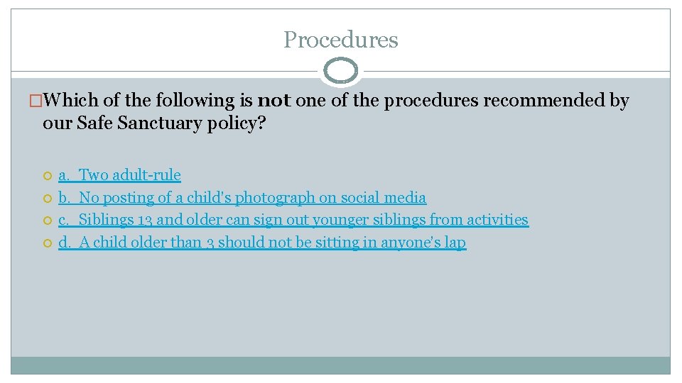 Procedures �Which of the following is not one of the procedures recommended by our