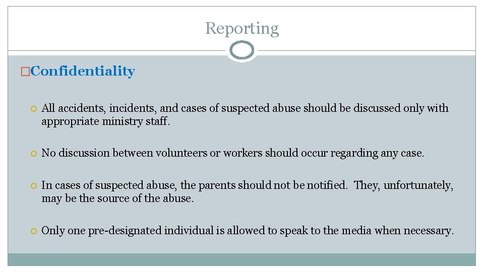 Reporting �Confidentiality All accidents, incidents, and cases of suspected abuse should be discussed only