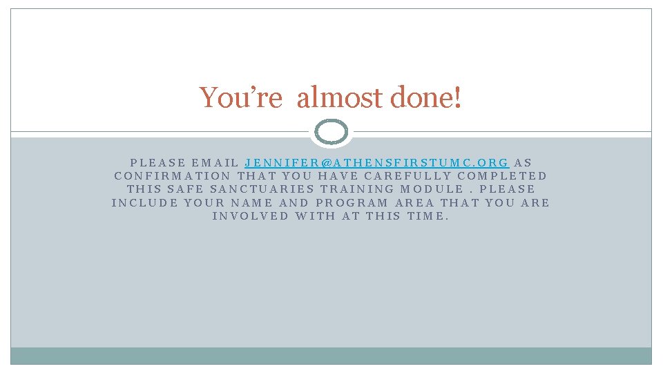 You’re almost done! PLEASE EMAIL JENNIFER@ATHENSFIRSTUMC. ORG AS CONFIRMATION THAT YOU HAVE CAREFULLY COMPLETED
