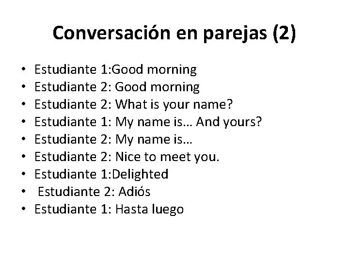 Conversación en parejas (2) • • • Estudiante 1: Good morning Estudiante 2: What