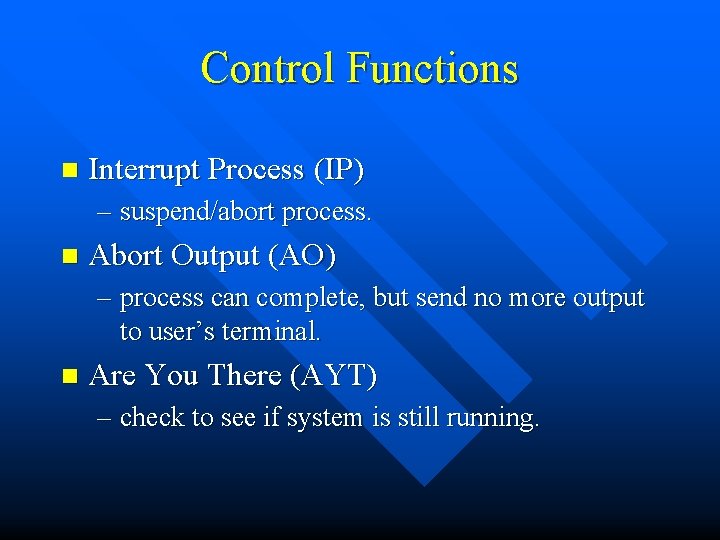 Control Functions n Interrupt Process (IP) – suspend/abort process. n Abort Output (AO) –