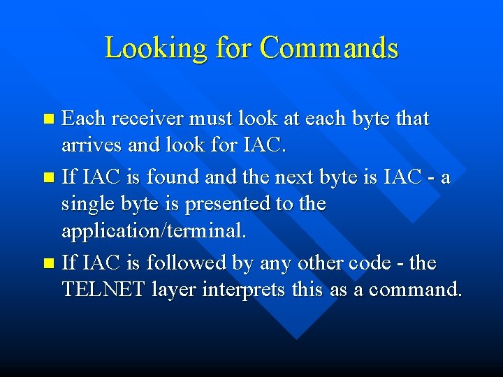 Looking for Commands Each receiver must look at each byte that arrives and look