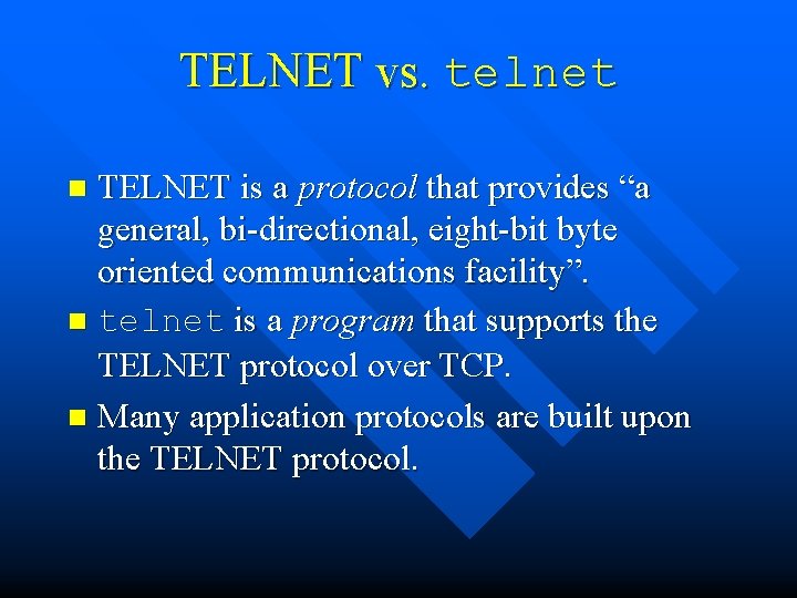 TELNET vs. telnet TELNET is a protocol that provides “a general, bi-directional, eight-bit byte