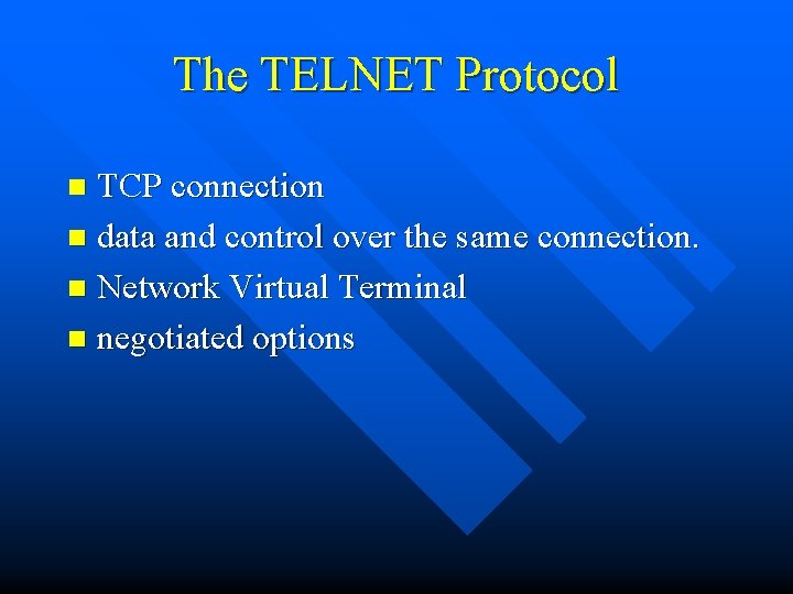 The TELNET Protocol TCP connection n data and control over the same connection. n