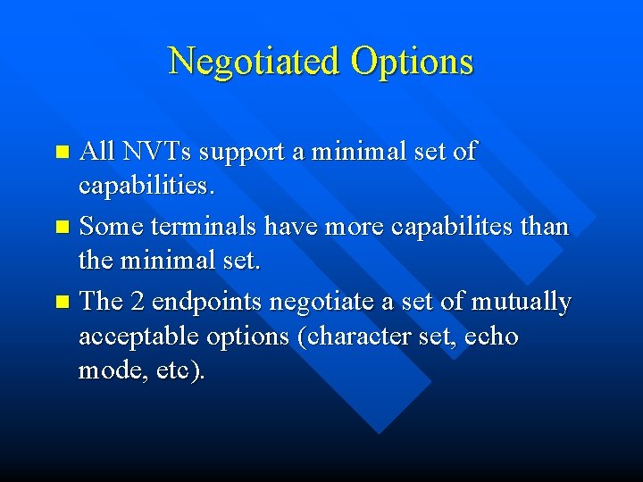 Negotiated Options All NVTs support a minimal set of capabilities. n Some terminals have