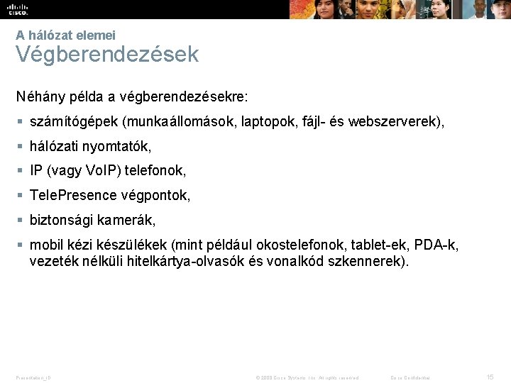 A hálózat elemei Végberendezések Néhány példa a végberendezésekre: § számítógépek (munkaállomások, laptopok, fájl- és