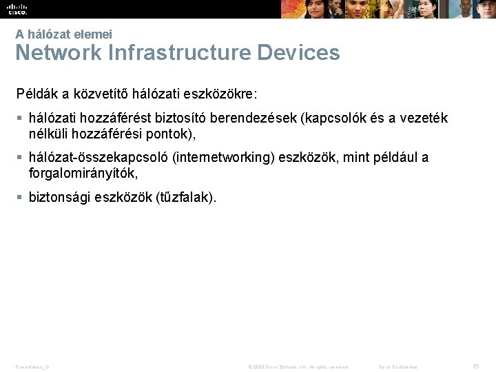 A hálózat elemei Network Infrastructure Devices Példák a közvetítő hálózati eszközökre: § hálózati hozzáférést