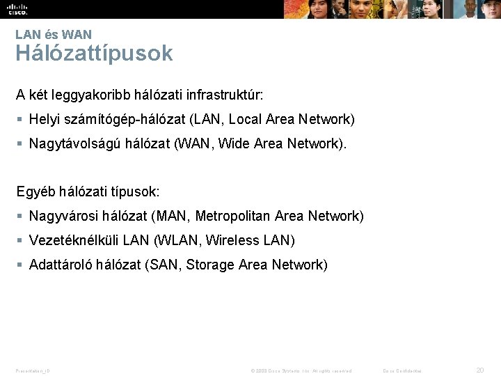 LAN és WAN Hálózattípusok A két leggyakoribb hálózati infrastruktúr: § Helyi számítógép-hálózat (LAN, Local