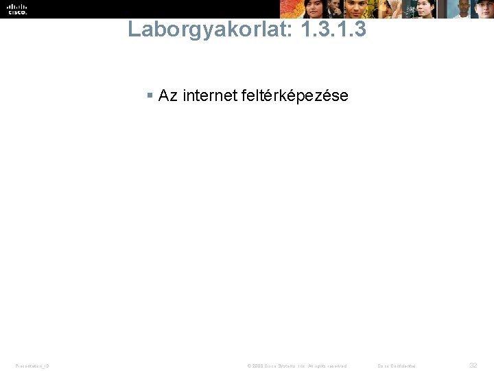 Laborgyakorlat: 1. 3 § Az internet feltérképezése Presentation_ID © 2008 Cisco Systems, Inc. All