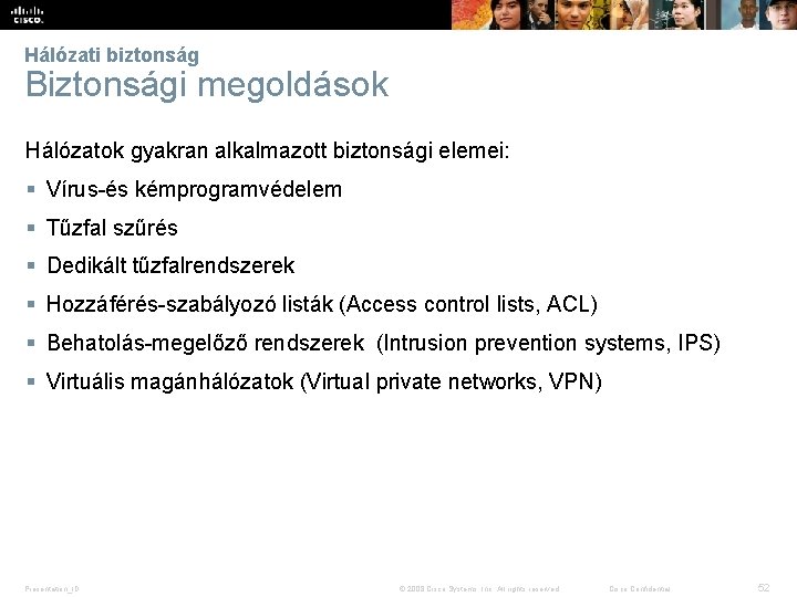 Hálózati biztonság Biztonsági megoldások Hálózatok gyakran alkalmazott biztonsági elemei: § Vírus-és kémprogramvédelem § Tűzfal