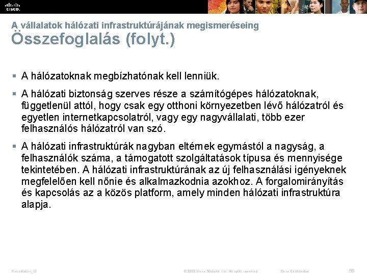 A vállalatok hálózati infrastruktúrájának megismeréseing Összefoglalás (folyt. ) § A hálózatoknak megbízhatónak kell lenniük.