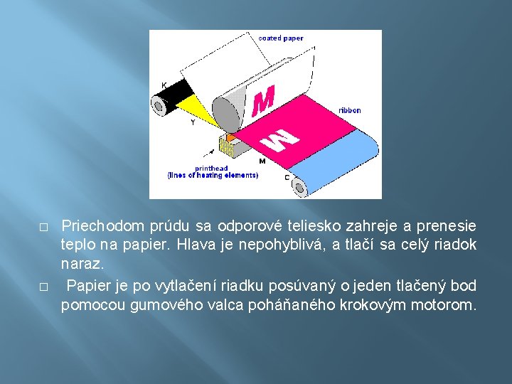 � � Priechodom prúdu sa odporové teliesko zahreje a prenesie teplo na papier. Hlava