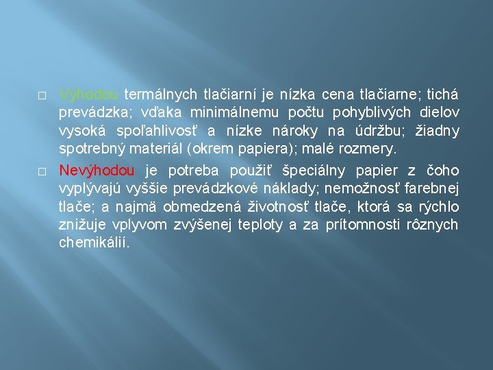 � � Výhodou termálnych tlačiarní je nízka cena tlačiarne; tichá prevádzka; vďaka minimálnemu počtu