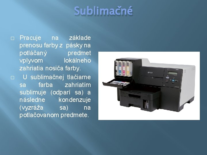 Sublimačné � � Pracuje na základe prenosu farby z pásky na potláčaný predmet vplyvom