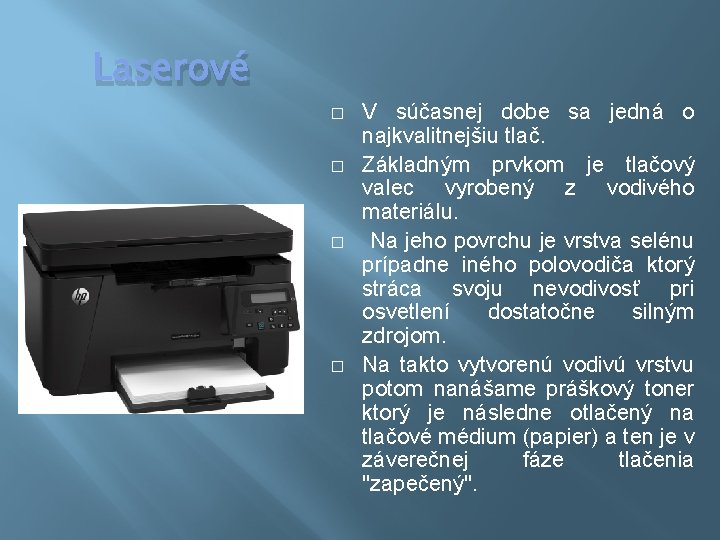 Laserové � � V súčasnej dobe sa jedná o najkvalitnejšiu tlač. Základným prvkom je